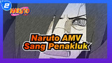 [Naruto AMV] Sang Penakluk, Penari, Mawar Medan Perang_2