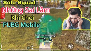 PUBG Mobile | SoLo Squad - Những Sai Lầm Khiến Bạn Không Lấy Được Tốp 1 #3 | NhâmHNTV