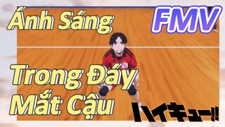 [Haikyu!!] FMV | Ánh Sáng Trong Đáy Mắt Cậu