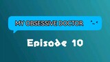 My Obsessive Doctor Episode 10
