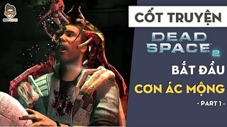 Cốt truyện Dead Space 2 P1 _ Bắt đầu cơn ác mộng _ Mọt Game