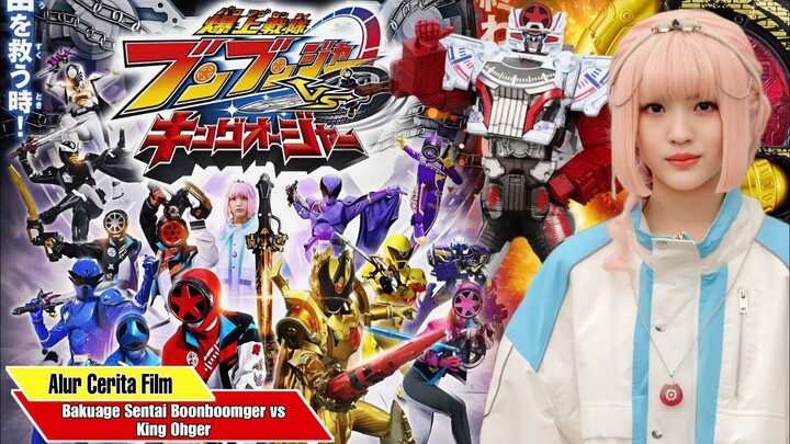 MISI MEMBANGKITKAN MUSUH TERKUAT - Alur Cerita Movie Bakuage Sentai Boonboomger vs King Ohger