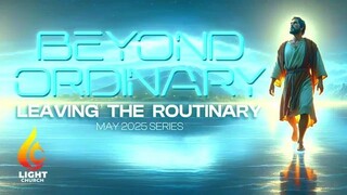 LEAVING THE ROUTINARY 💖 05/25/25 || Light Church Olongapo || - by Pstra. Dorothy