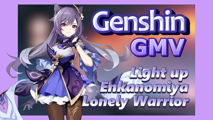 [Genshin  GMV]  Light up Enkanomiya - [Lonely Warrior]