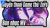 [Huyền thoại Game thủ  Zero|Phim điện ảnh] Bản nhạc MV_1