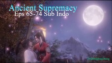 Ancient Supremacy Eps 65-74 Sub Indo