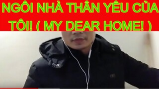 Ngôi nhà thân yêu của tôi! ( My dear home! )