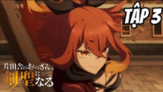 Katainaka no Ossan Kensei ni Naru - Tập 3 [Việt sub] | TBT Anime