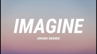 Ariana Grande - imagine (Lyrics)