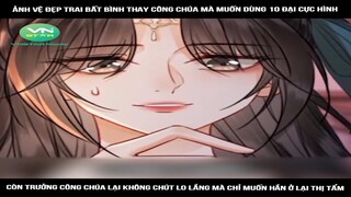 Review Truyện: ảnh vệ đẹp trai bất bình thay công chúa mà muốn dùng 10 đại cực hình, còn trưởng công