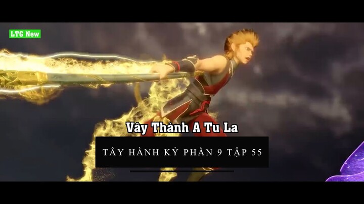 Tây hành Kỷ Phần 9 Tập 55 Thuyết Minh | Vây Thành A Tu La | Đại Viên Hồn Chương 56