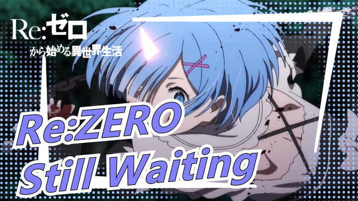 Re:ZERO|【MAD】Still Waiting