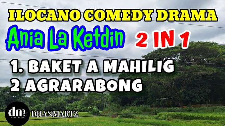 ANIA LA KETDIN 2 IN 1 | BAKET A MAHILIG | AGRARABONG | ILOCANO COMEDY DRAMA