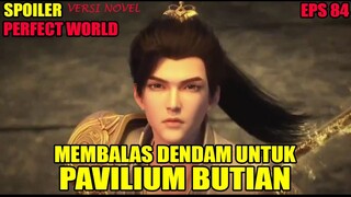 SPOILER PERFECT WORLD EPS 84 | MEMBALAS DENDAM UNTUK PAVILIUM BUTIAN