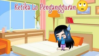 Ketika Lo Pengangguran🙄 ||Gacha Life||