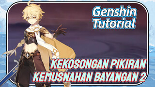 [Genshin, Tutorial] Tutorial Kekosongan Pikiran, Kemusnahan Bayangan 2