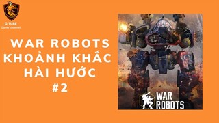 WAR ROBOTS - KHOẢNH KHẮC HÀI HƯỚC - GTUBE GAME CHANNEL #2