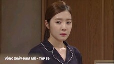 Vòng Xoáy Đam Mê - Tập 36