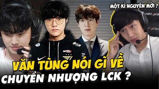 VĂN TÙNG REACTION CÁC TIN ĐỒN VỀ CHUYỂN NHƯỢNG KHU VỰC LCK NGÀY 15/11 - TEDDY, CHOVY, KKOMA, NUGURI