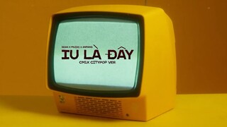 IU LÀ ĐÂY (CM1X CITYPOP VER.) - @SEANPOET x MUỘII x ANFANG