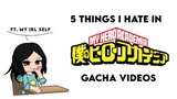 5 things i hate in My hero Academia gacha videos • Pt. 3 • Ft. my irl self ( i look like an Alien- )