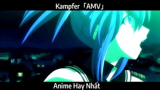 Kampfer「AMV」Hay Nhất