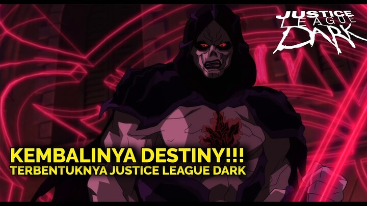 KEMBALINYA DESTINY!!! DAN TERBENTUKNYA JUSTICE LEAGUE DARK | alur cerita Justice League Dark