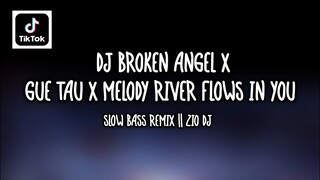 DJ BROKEN ANGEL x GUE TAU x MELODY RIVER FLOWS IN YOU  || ZIO DJ || DJ SLOW BASS TERBARU 2021