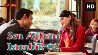 Sen Aglama Istanbul [Arabic] 2025 EPISODE 2 مدبلجة عربية