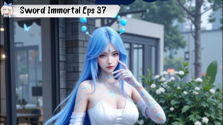 Legend of the Ethereal Sword Immortal episode 37