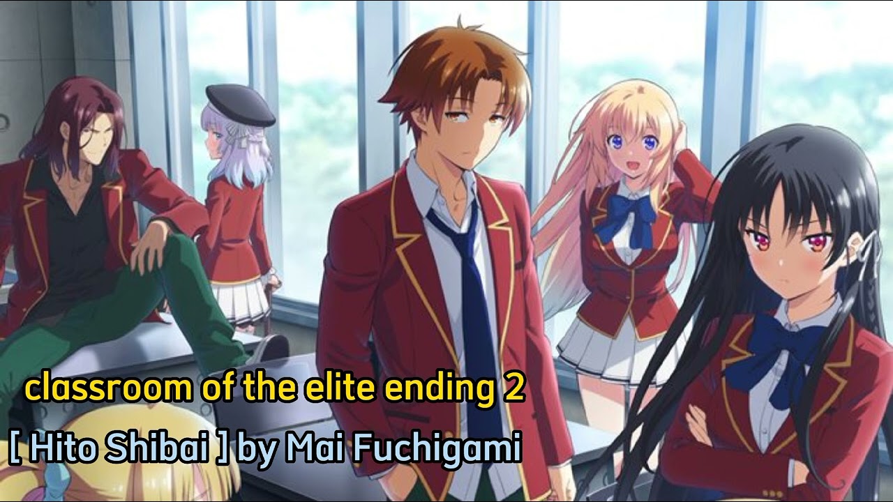 Classroom of the Elite Season 2 Ending Full - Hito Shibai - Mai Fuchigami 