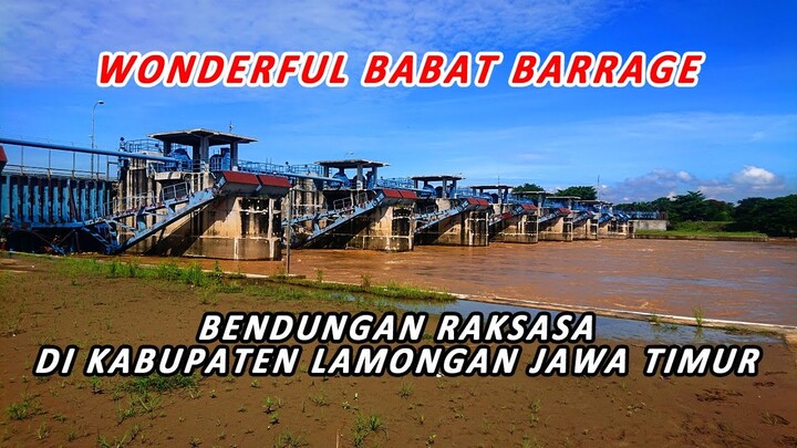 WONDERFUL BABAT BARRAGE || BENDUNGAN RAKSASA DI KABUPATEN LAMONGAN JAWA TIMUR