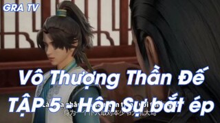 Vô Thượng Thần Đế TẬP 5 - Hôn Sự bắt ép