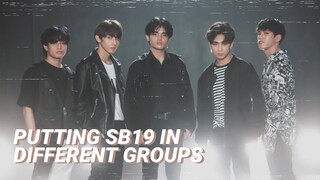 putting SB19 in different groups (yes i'm back)