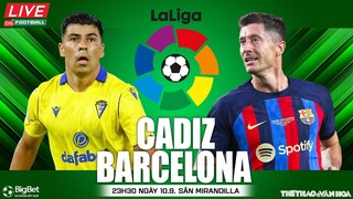 LA LIGA TÂY BAN NHA | Cadiz vs Barcelona (23h30 ngày 10/9) trực tiếp VTV Cab. NHẬN ĐỊNH BÓNG ĐÁ