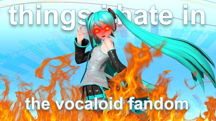 things i hate in the vocaloid fandom