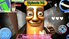 Dude Theft Wars (Episode 74) Dude you See that Advantures