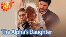 The Alpha's Daughter • #shortdrama