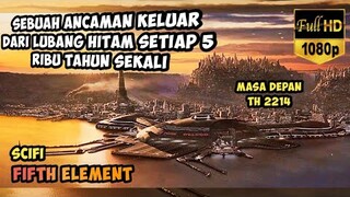 SESUATU KELUAR DARI LUBANG HITAM SETIAP 5 RIBU TAHUN SEKALI - ALUR FILM FIFTH ELEMENT