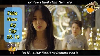 Thừa Hoan Ký Tập 15, 16 || Review Phim|| Tóm Tắt Phim || Best Choice Ever 2024 || Dương Tử, Hứa Khải