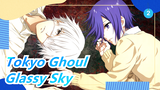 [Tokyo Ghoul] IN Compilation - Glassy Sky_2