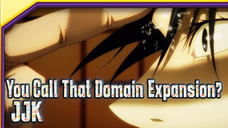 You Call That Domain Expansion? | JJK