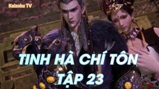 Tinh Hà Chí Tôn Tập 23