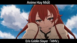 Eris Goblin Slayer「AMV」Hay Nhất