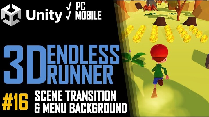 HOW TO MAKE A 3D ENDLESS RUNNER GAME IN UNITY FOR PC & MOBILE - TUTORIAL #16 - SCENE TRANSITION