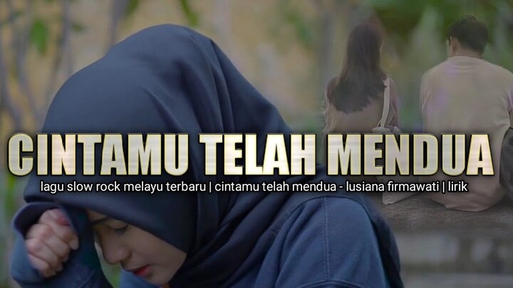 lirik lagu  slow rock terbaru 2021| cintamu telah mendua - lusiana