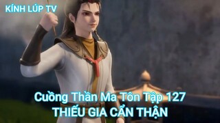 Cuồng Thần Ma Tôn Tập 127-THIẾU GIA CẨN THẬN