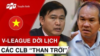 HAGL VÀ CÁC ĐỘI BÓNG THAN TRỜI KHI V-LEAGUE DỜI SANG 2022