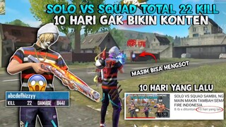 10 HARI GAK BIKIN KONTEN?! LANGSUNG SOLO VS SQUAD TOTAL 22 KILL - FREE FIRE INDONESIA