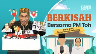 Berkisah Bersama PM Toh - Detik Detik Kemerdekaan Indonesia